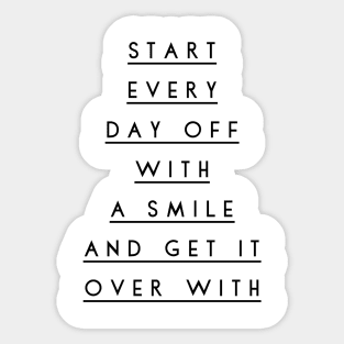 start every day off with a smile and get it over with Sticker